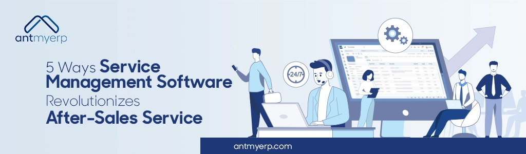 5-Ways-Service-Management-Software-Revolutionizes-After-Sales-Service