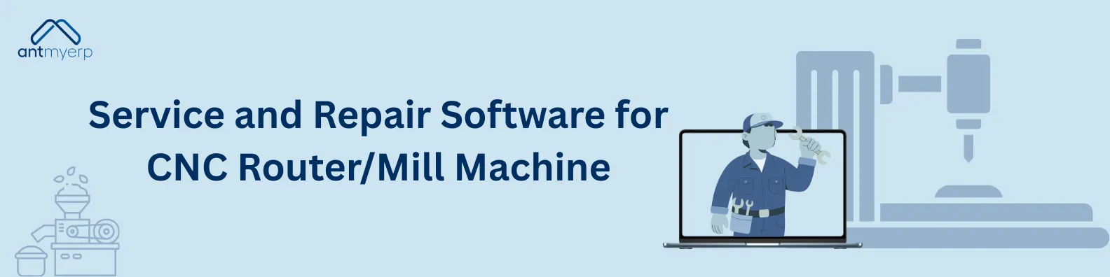 Promotional banner for service and repair software for CNC router/mill machines. The banner displays the antmyerp logo at the top left and features a laptop displaying a cartoon mechanic holding a wrench, a CNC router/mill machine, and text that reads "Service and Repair Software for CNC Router/Mill Machine." The background is a gradient of light blue.