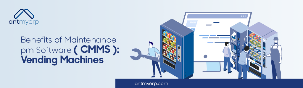 Benefits of Maintenance pm Software (CMMS ): Vending Machines