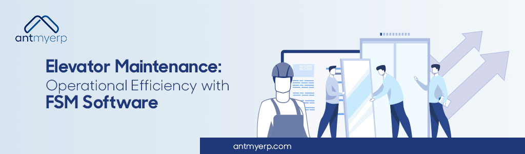 Elevator Maintenance: Operational Efficiency with FSM Software