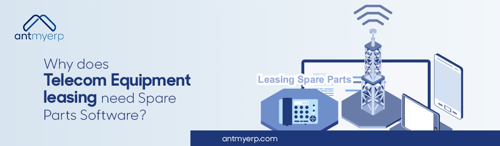 Why does Telecom Equipment leasing need Spare Parts Software