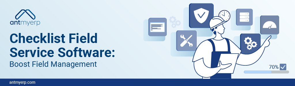 Checklist Field Service Software to boost efficiency