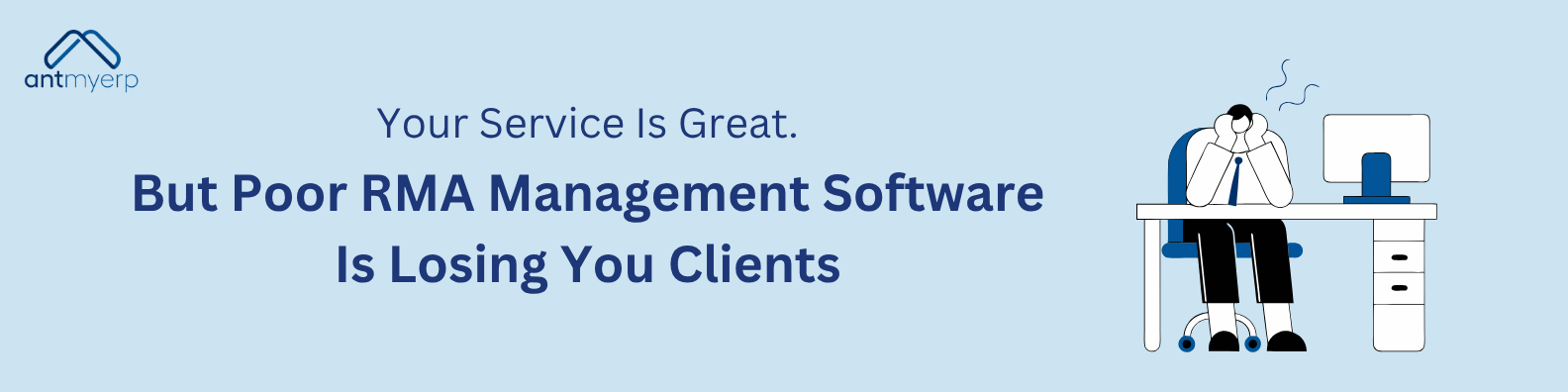 Your Service Is Great. But Poor RMA Management Software Is Losing You Clients