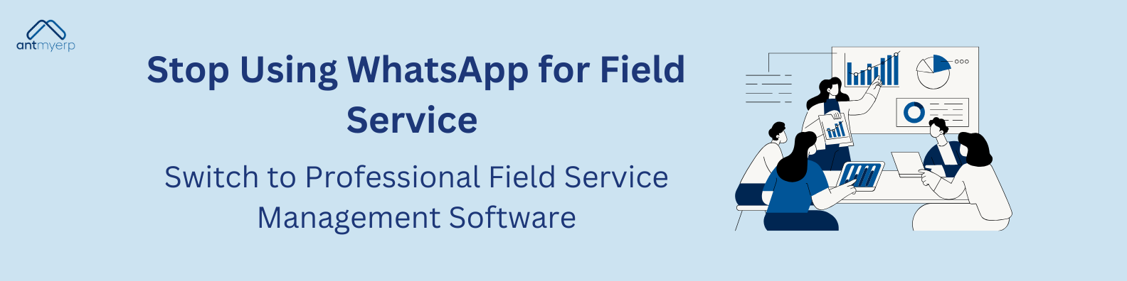 Stop using WhatsApp for field service – Switch to AntMyERP Field Service Management Software