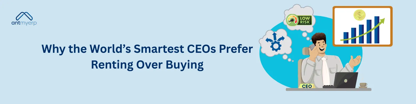 Why the World’s Smartest CEOs Prefer Renting Over Buying