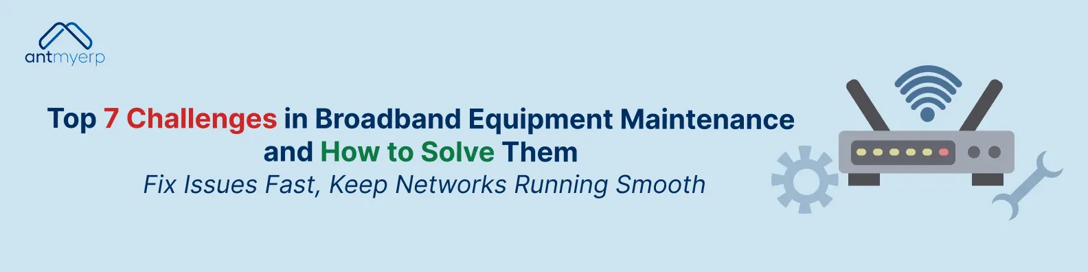 7 challenges of Broadband preventive maintenance