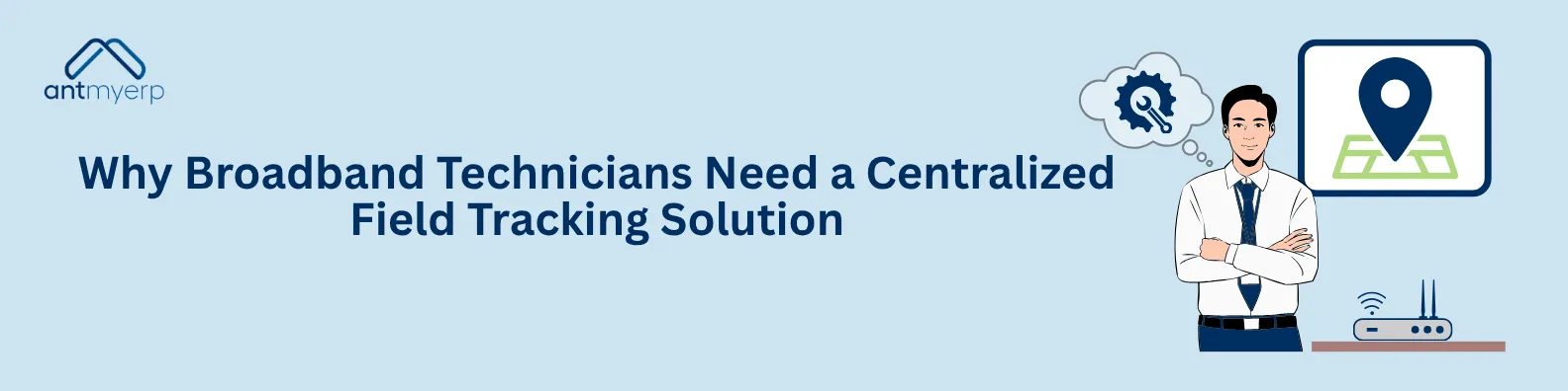Why Broadband Technicians Need a Centralized Field Tracking Solution