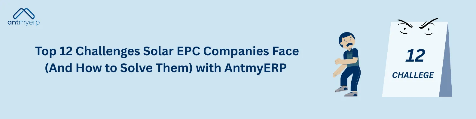An illustration with light blue background featuring a stressed male cartoon character reacting to a calendar with an angry face representing the 12 challenges solar EPC companies face, with the antmyERP logo and the text "Top 12 Challenges Solar EPC Companies Face (And How to Solve Them) with AntmyERP."