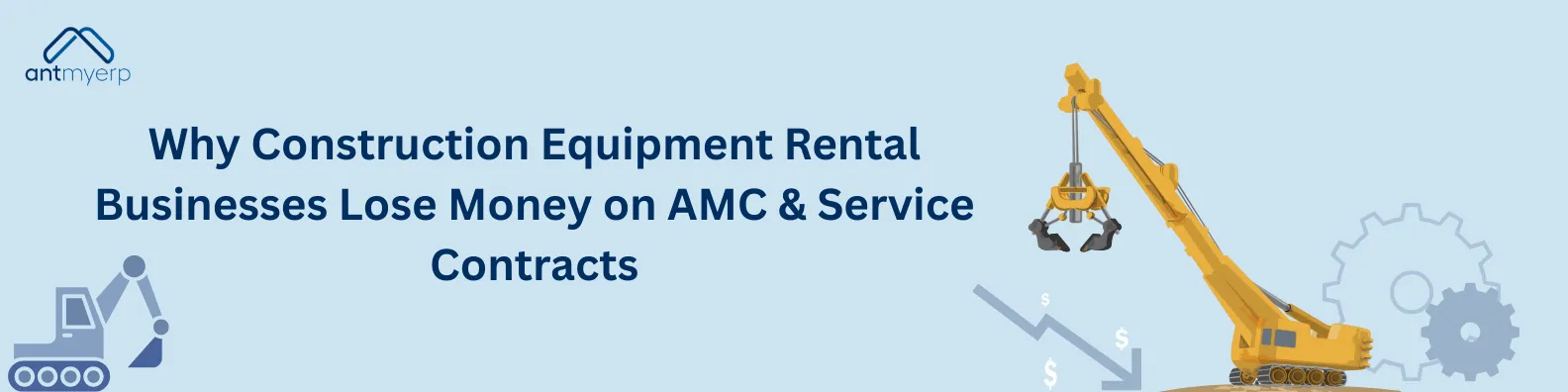 Illustration on a light blue background, the title reads "Why Construction Equipment Rental Businesses Lose Money on AMC & Service Contracts". Features a yellow crane lowering a grappling claw, with downward arrows and dollar signs below, with a gear and excavator icons.