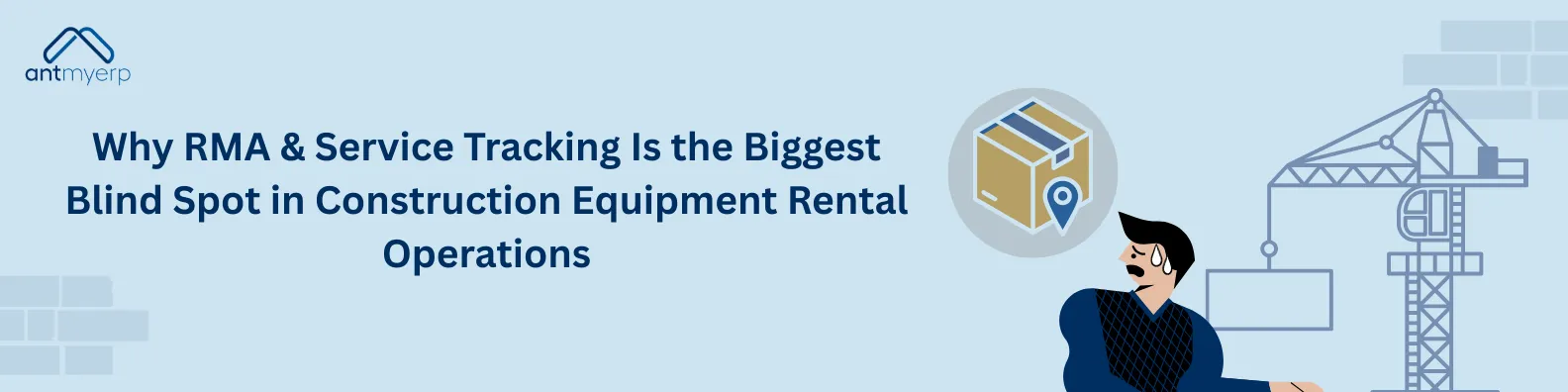 An illustration showing a stressed man looking at a thought bubble containing a package with a location marker, a construction crane, and text on a light blue background, implying Why RMA & Service Tracking Is the Biggest Blind Spot in Construction Equipment Rental Operations