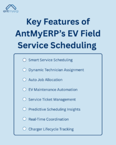 Key Features of AntMyERP’s EV Field Service Scheduling 